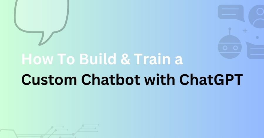 How To Build & Train A Custom Chatbot With ChatGPT – Robofy Blog